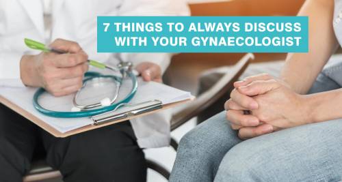 7 things to discuss with your gynaecologist